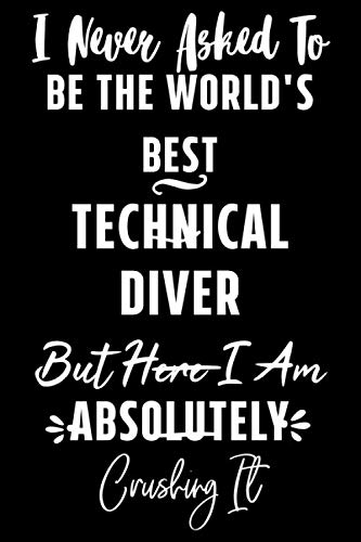 I Never Asked To Be The World's Best technical diver But Here I Am Absolutely Crushing It. Being Glamorous Is Not A Crime: Notebook  110  Pages  6x9 ... Gifts for Good Causes: Perfect Gift notebook