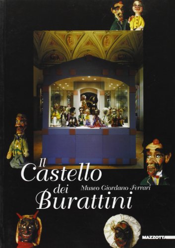 Il castello dei burattini. Museo Giordano Ferrari. Catalogo della mostra. Ediz. illustrata (Biblioteca varia)