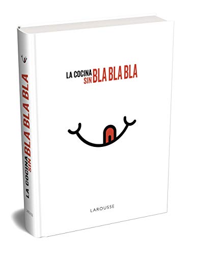 La cocina sin bla, bla, bla (LAROUSSE - Libros Ilustrados/ Prácticos - Gastronomía)