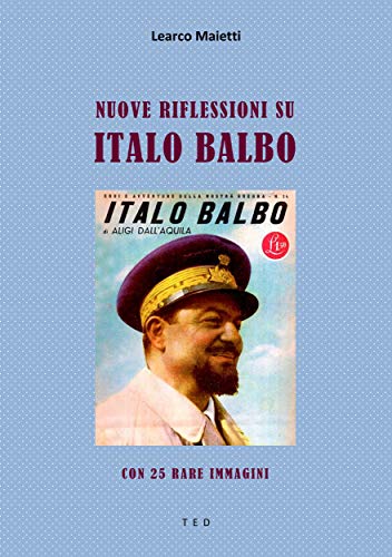 Nuove riflessioni su Italo Balbo: Con 25 rare immagini (Italian Edition)