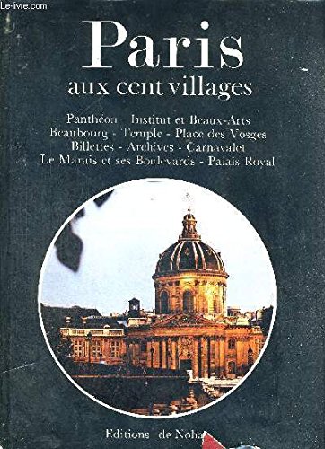 PARIS AUX CENT VILLAGES - PANTHEON - INSTITUT ET BEAUX ARTS - BEAUBOURG - TEMPLE - PLACE DES VOSGES - BILLETES - ARCHIVES - CARNAVALET - LE MARAIS ET SES BOULEVARDS - PALAIS ROYAL