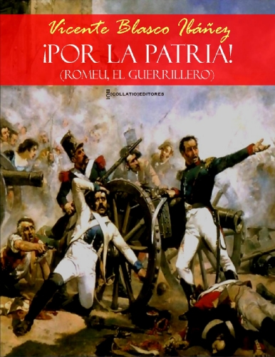 ¡POR LA PATRIA! Romeu "El guerrillero" (Edición anotada y comentada, con hipervínculos a webs seleccionadas) (Colección Esenciales Vicente Blasco Ibáñez nº 12)