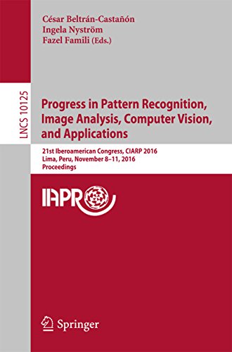 Progress in Pattern Recognition, Image Analysis, Computer Vision, and Applications: 21st Iberoamerican Congress, CIARP 2016, Lima, Peru, November 8–11, ... Science Book 10125) (English Edition)