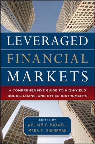 Leveraged Financial Markets: A Comprehensive Guide to Loans, Bonds, and Other High-Yield Instruments (McGraw-Hill Financial Education Series)