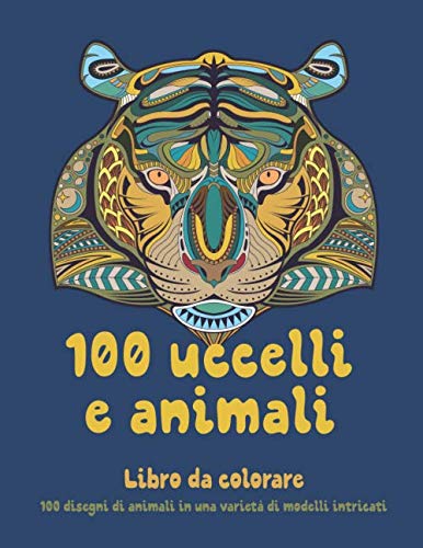 100 uccelli e animali - Libro da colorare - 100 disegni di animali in una varietà di modelli intricati ?