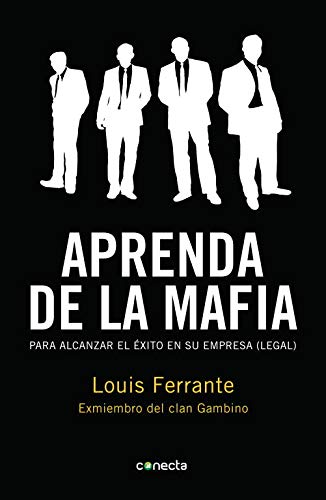 Aprenda de la mafia: Para tener éxito en cualquier empresa "legal" (Conecta)