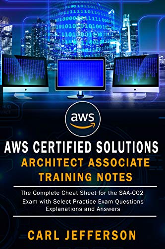 AWS Certified Solutions Architect Associate Training Notes: The Complete Cheat Sheet for the SAA-C02 Exam with Select Practice Exam Questions, Explanations and Answers (English Edition)