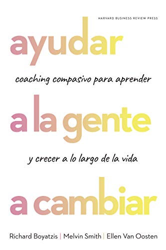 Ayudar a la gente a cambiar: Coaching compasivo para aprender y crecer a lo largo de la vida