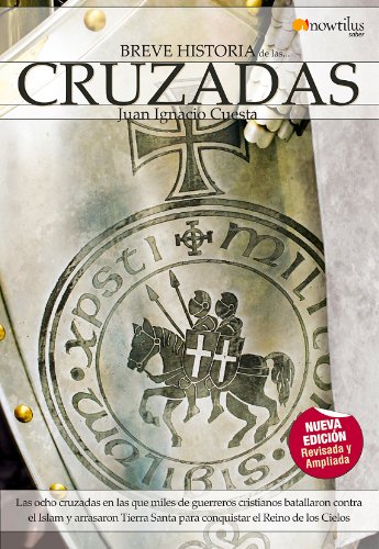 Breve historia de las cruzadas: Las ocho cruzadas en las que miles de guerreros cristianos batallaron contra el Islam y arrasaron Tierra Santa para conquistar el Reino de los Cielos