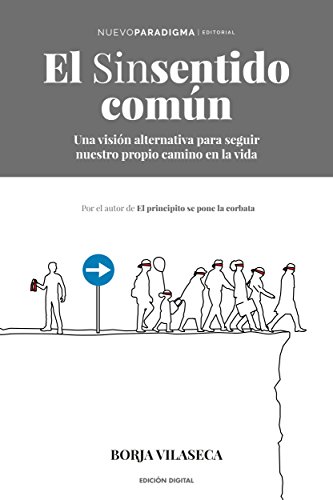 El sinsentido común: Una visión alternativa para seguir nuestro propio camino en la vida