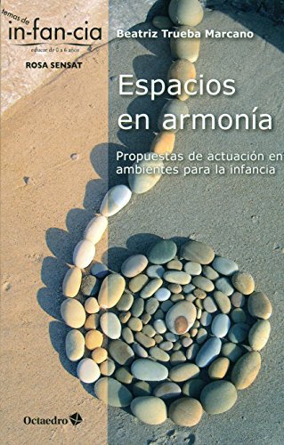 Espacios en armonía: Propuestas de actuación en ambientes para la infancia (Temas de Infancia)