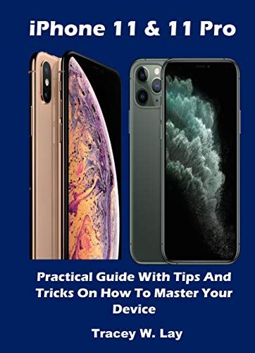 iPhone 11 & 11 Pro: Practical Guide With Tips And Tricks On How To Master Your Device (English Edition)