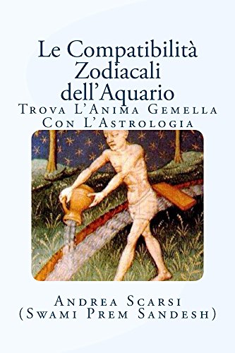 Le Compatibilità Zodiacali Dell'Aquario: Trova L'Anima Gemella Con L'Astrologia (Italian Edition)