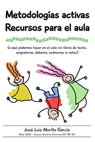 Metodologías activas. Recursos para el aula: Qué podemos hacer en el cole sin libros de texto, asignaturas, deberes, exámenes ni notas