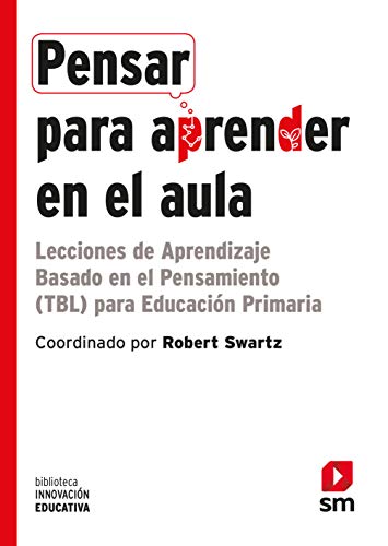 Pensar para aprender en el aula: Lecciones de Aprendizaje Basado en el Pensamiento (TBL) para Educación Primaria: 29 (Biblioteca Innovación Educativa)