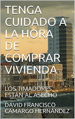 TENGA CUIDADO A LA HORA DE COMPRAR VIVIENDA: LOS TIMADORES ESTÁN AL ASECHO