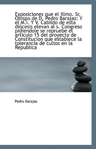 Exposiciones que el illmo. Sr. Obispo de D. Pedro Barajas: Y el M.i. Y V. Cabildo de esta diócesis e