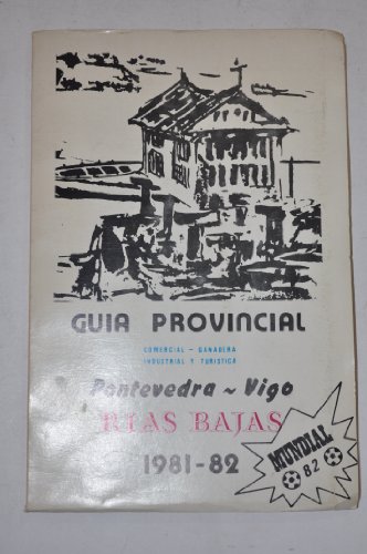 Guía Provincial. Comercial, Ganadera, Industrial y Turística. Pontevedra-Vigo. Rías Bajas. 1981-82. Mundial 82.