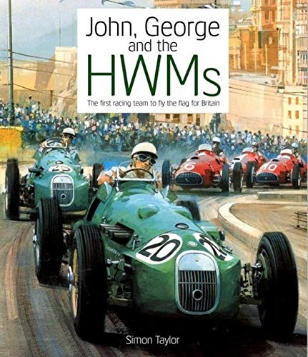 John, George and the HWMs: The First Racing Team to Fly the Flag for Britain