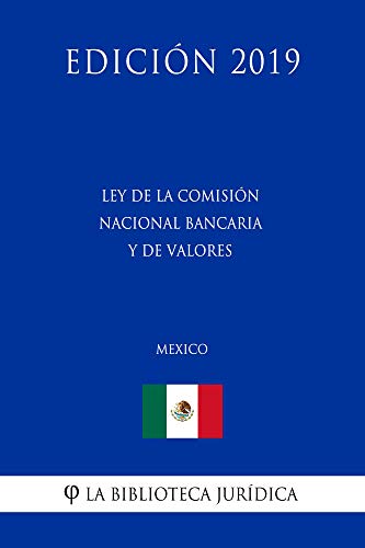 Ley de la Comisión Nacional Bancaria y de Valores (México) (Edición 2019)