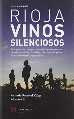 Rioja: Vinos silenciosos: Una guía para conocer el otro rioja: las comarcas, los pueblos, los viñedos, las bodegas, los vinos y las gentes de esta ... región vitícola.: 1 (Los aciertos & Compañía)