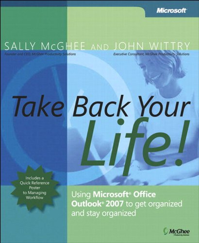 Take Back Your Life!: Using Microsoft Office Outlook 2007 to Get Organized and Stay Organized (Business Skills) (English Edition)