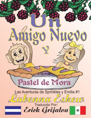 Un Amigo Nuevo y Pastel de Mora: Las Aventuras de Sprinkles y Emilia #1: Volume 1