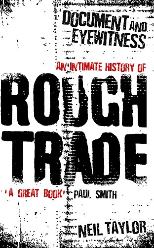 Document And Eyewitness: An Intimate History of Rough Trade