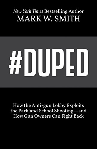 #Duped: How the Anti-gun Lobby Exploits the Parkland School Shooting—and How Gun Owners Can Fight Back (English Edition)