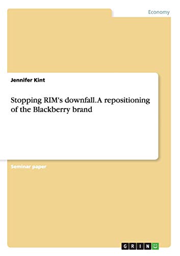 Stopping RIM's downfall. A repositioning of the Blackberry brand