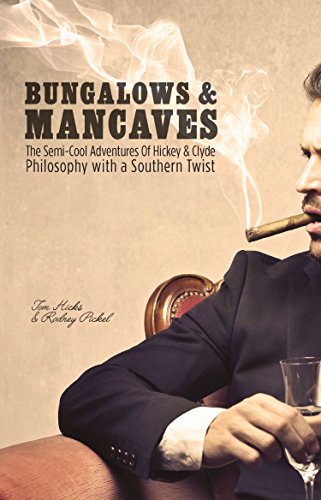 BUNGALOWS & MANCAVES: The Semi-Cool Adventures of Hickey and Clyde Philosophy with a Southern Twist (English Edition)