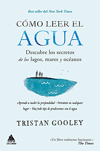 Cómo leer el agua: Descubre los secretos de los lagos, mares y océanos (Ático de los Libros nº 46)