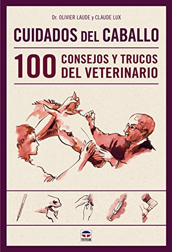 Cuidados Del Caballo. 100 Consejos Y Trucos Del Veterinario (Deportes)