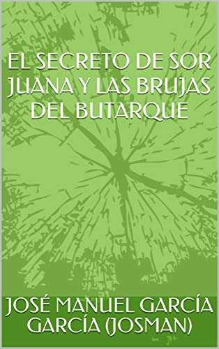 EL SECRETO DE SOR JUANA Y LAS BRUJAS DEL BUTARQUE