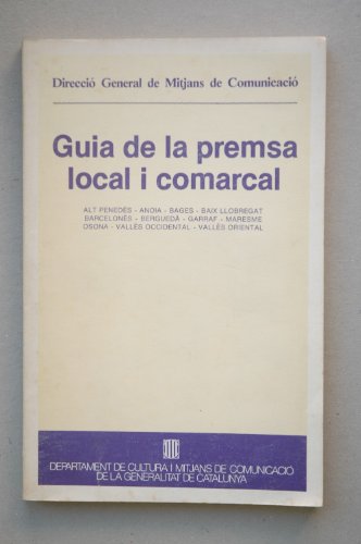 GUÍA de la premsa local i comarcal : Alt Penedés, Anoia, Baes, Baix Llobregat, Barcelonés, Bergueda, Garraf, Maresme, Osona, Vallés occidenta, Vallés oriental