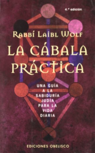 La cábala práctica: Una guía a la sabiduría judía para la vida diaria (CABALA Y JUDAISMO)