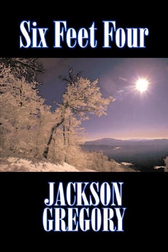 Six Feet Four by Jackson Gregory, Fiction, Westerns, Historical