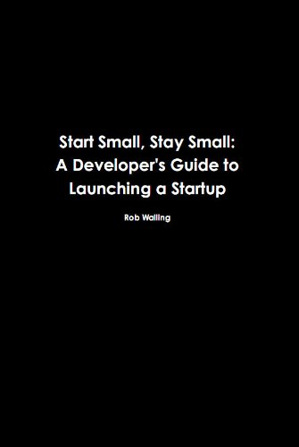 Start Small, Stay Small: A Developer's Guide to Launching a Startup (English Edition)