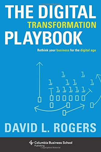 The Digital Transformation Playbook: Rethink Your Business for the Digital Age (Columbia Business School Publishing)