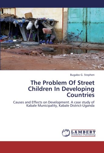 The Problem Of Street Children In Developing Countries: Causes and Effects on Development. A case study of Kabale Municipality, Kabale District-Uganda