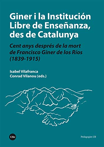 Giner i la Institución Libre de Enseñanza, des de Catalunya. Cent anys després de la mort de Francisco Giner de los Ríos (1839-1915) (eBook) (Catalan Edition)