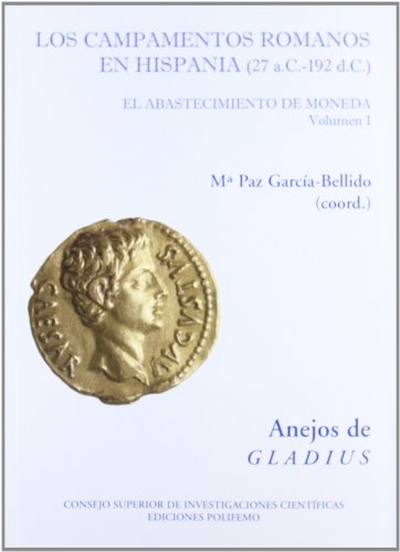 Los campamentos romanos en Hispania (27 a.C. 192 d.C.): El abastecimiento de moneda (Anejos de Gladius)