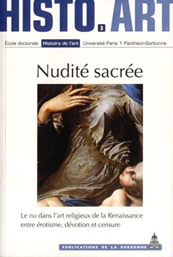 Nudite sacrée - le nu dans l'art religieux de la renaissance entre erotisme, devotion et censure: Le nu dans l'art religieux de la Renaissance entre érotisme, dévotion et censure (Histo.Art)