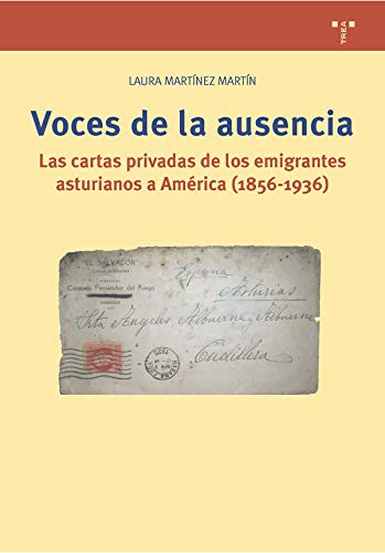 Voces De la ausencia: Las cartas privadas de los emigrantes asturianos a América (1856-1936) (Biblioteconomía y Administración Cultural)