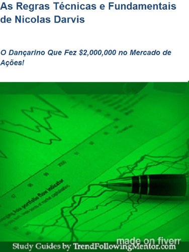 As Regras Técnicas e Fundamentais de Nicolas Darvis  O Dançarino Que Fez $2,000,000 no Mercado de Ações! (Trend Following Mentor) (Portuguese Edition)