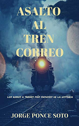 Asalto al tren correo: (los robos a trenes más famosos de la historia)