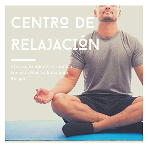 Centro de Relajación: Crea un Ambiente Armónico con esta Música India para Relajar