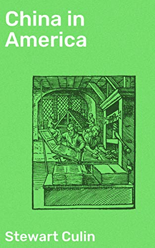 China in America: A study in the social life of the Chinese in the eastern cities of the United States (English Edition)