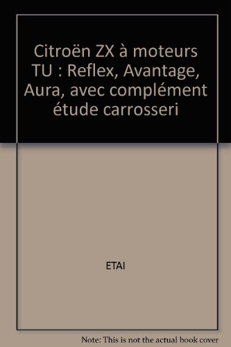 Citroën ZX à moteurs TU : Reflex, Avantage, Aura, avec complément étude carrosseri