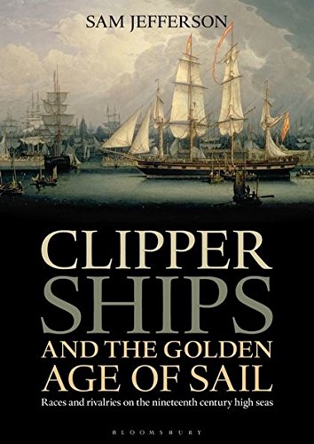 Clipper Ships and the Golden Age of Sail: Races and rivalries on the nineteenth century high seas